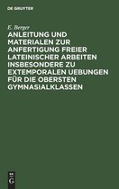 Anleitung Und Materialen Zur Anfertigung Freier Lateinischer Arbeiten Insbesondere Zu Extemporalen Uebungen Fur Die Obersten Gymnasialklassen