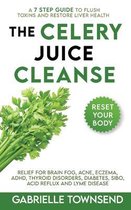 The Celery Juice Cleanse: A 7 Step Guide to Flush Toxins and Restore Liver Health