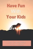 Have Fun With Your Kids: Lions Drawing Ideas To Do At Home