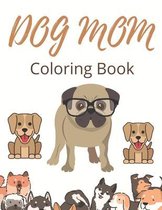 Dog Mom Coloring Book: Adults Dog Mom Quotes Coloring Book