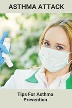Asthma Attack: Tips For Asthma Prevention