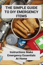 The Simple Guide To DIY Emergency Items: Instructions Make Emergency Essentials At Home