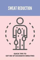 Sweat Reduction: Quick Tips To Get Rid Of Excessive Sweating