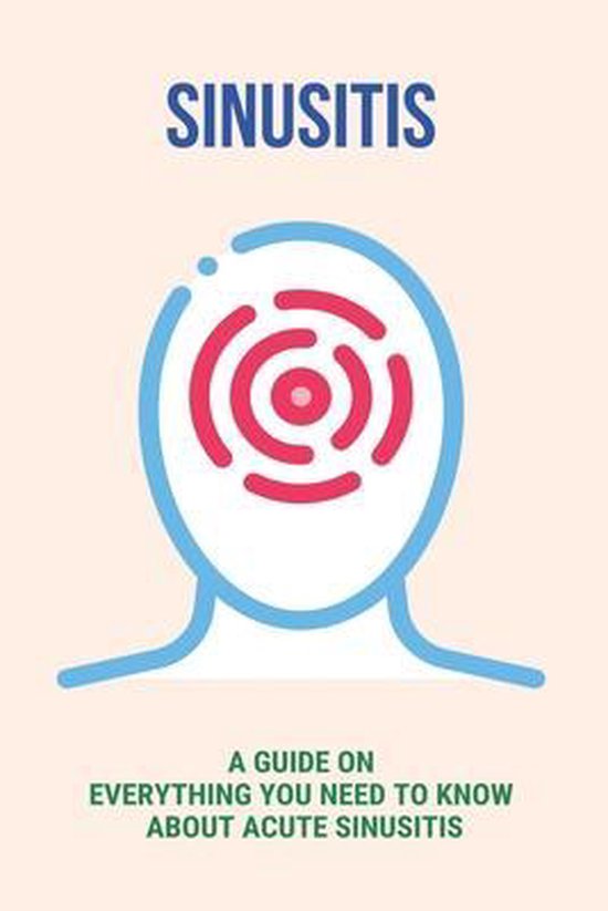 Sinusitis A Guide On Everything You Need To Know About Acute Sinusitis