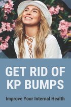 Get Rid Of Kp Bumps: Improve Your Internal Health