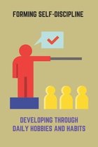 Forming Self-Discipline: Developing Through Daily Hobbies And Habits