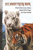 All About Tigers Book: Find Out Even More About The Tiger In The World