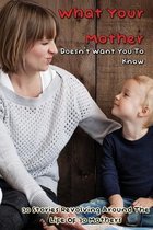 What Your Mother Doesn't Want You To Know: A Collection Of 30 Essays About Mother