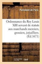 Litterature- Ordonnance Du Roy Louis XIII Servant de Statuts Aux Marchands Merciers, Grossiers, Jouailliers