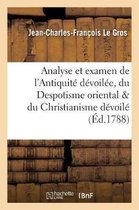 Philosophie- Analyse Et Examen de l'Antiquit� D�voil�e, Du Despotisme Oriental, & Du Christianisme