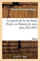 Litterature-Le Gascon de la Rue Saint-Denis, Ou Histoire de Mon P�re. Tome 4