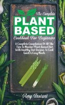 The Complete Plant Based Cookbook For Beginners