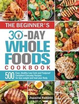 The Beginner's 30-Day Whole Foods Cookbook