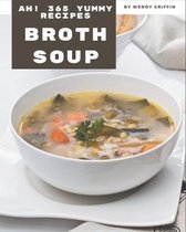 Ah! 365 Yummy Broth Soup Recipes