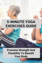 5-Minute Yoga Exercises Guide: Promote Strength And Flexibility To Benefit Your Body