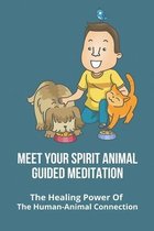 Meet Your Spirit Animal Guided Meditation: The Healing Power Of The Human-Animal Connection