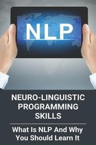 Neuro-Linguistic Programming Skills: What Is Nlp And Why You Should Learn It