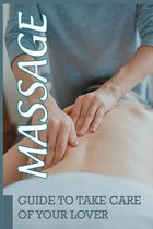 Massage: Guide To Take Care Of Your Lover
