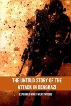 The Untold Story Of The Attack In Benghazi: Explores What Went Wrong