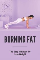 Burning Fat: The Easy Methods To Lose Weight