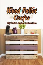 Wood Pallet Crafts: DIY Pallet Project Instructions
