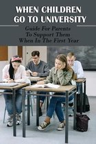 When Chilren Go To University: Guide For Parents To Support Them When In The First Year
