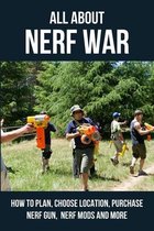 All About Nerf War: How To Plan, Choose Location, Purchase Nerf Gun, Nerf Mods And More