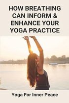 How Breathing Can Inform & Enhance Your Yoga Practice: Yoga For Inner Peace