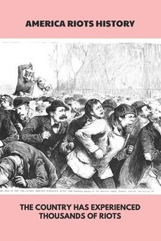 America Riots History The Country Has Experienced Thousands Of Riots