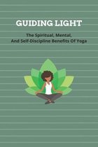 Guiding Light- The Spiritual, Mental, And Self-discipline Benefits Of Yoga