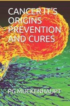 Cancer It's Origins Prevention and Cures