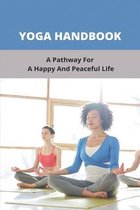 Yoga Handbook: A Pathway For A Happy And Peaceful Life