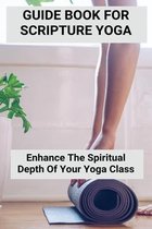 Guide Book For Scripture Yoga: Enhance The Spiritual Depth Of Your Yoga Class
