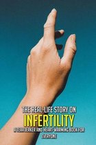 The Real-Life Story On Infertility: A Tear Jerker And Heart-Warming Book For Everyone