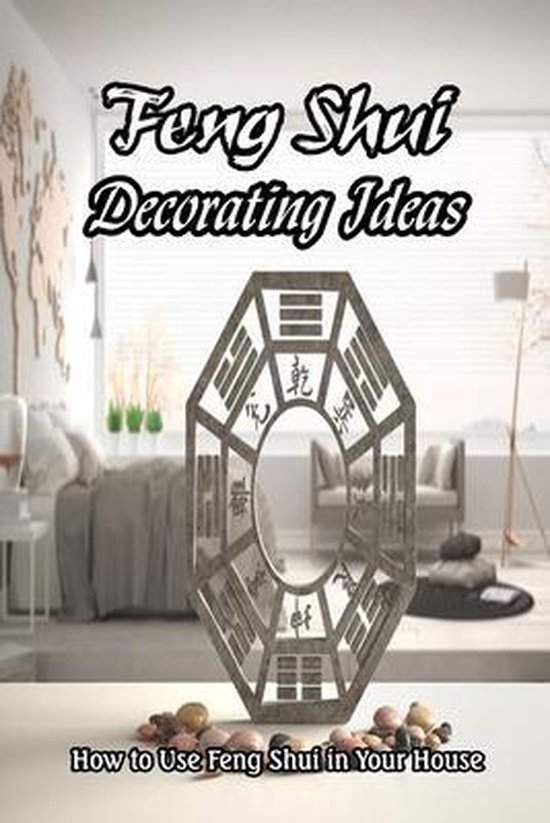 Feng Shui Decorating Ideas How to Use Feng Shui in Your House, Michael