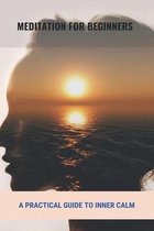 Meditation For Beginners: A Practical Guide To Inner Calm