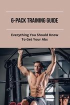 6-Pack Training Guide: Everything You Should Know To Get Your Abs