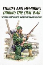 Stories And Memories During The Civil War: Western Sharpshooters And Things You Did Not Know