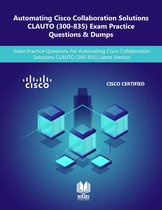 Automating Cisco Collaboration Solutions CLAUTO (300-835) Exam Practice Questions & Dumps