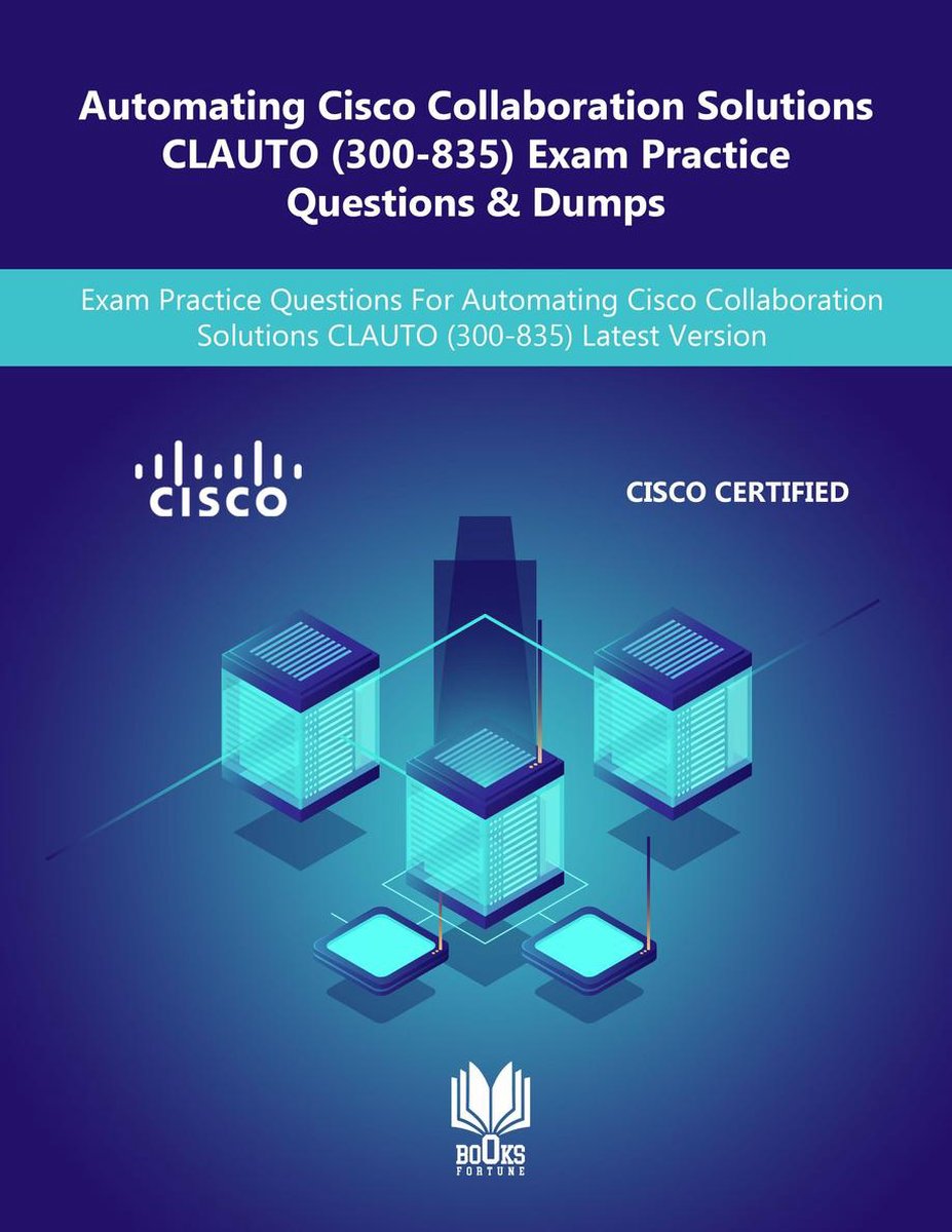 Automating Cisco Collaboration Solutions CLAUTO (300-835) Exam Practice  Questions &... | Sns-Brigh10