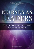 Nurses as Leaders: Evolutionary Visions of Leadership