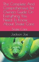 The Complete And Comprehensive Pet Owners Guide On Everything You Need To Know About Snake Care