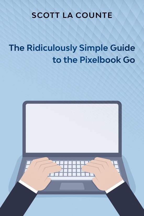 The Ridiculously Simple Guide to Pixel Go, Pixelbook, and Pi ... - cover