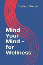 Mind Your Mind - for Wellness