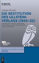 Die Restitution Des Ullstein-Verlags (1945-52): Remigration, Ränke, Rückgabe: Der Steinige Weg Einer Berliner Traditionsfirma