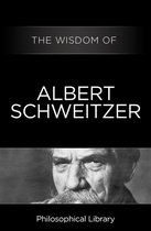 Wisdom - The Wisdom of Albert Schweitzer