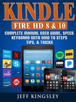 Kindle Fire HD 8 & 10 Complete Manual User Guide, Specs, Keyboard with How to Steps, Tips, & Tricks