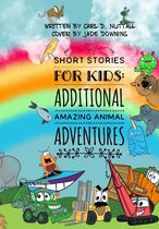 Short Stories For Kids - Short Stories for Kids: Additional Amazing Animal Adventures