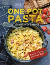 One Pot Pasta. 30 blitzschnelle Rezepte für Nudeln & Sauce aus einem Topf