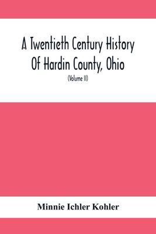 A Twentieth Century History Of Hardin County, Ohio